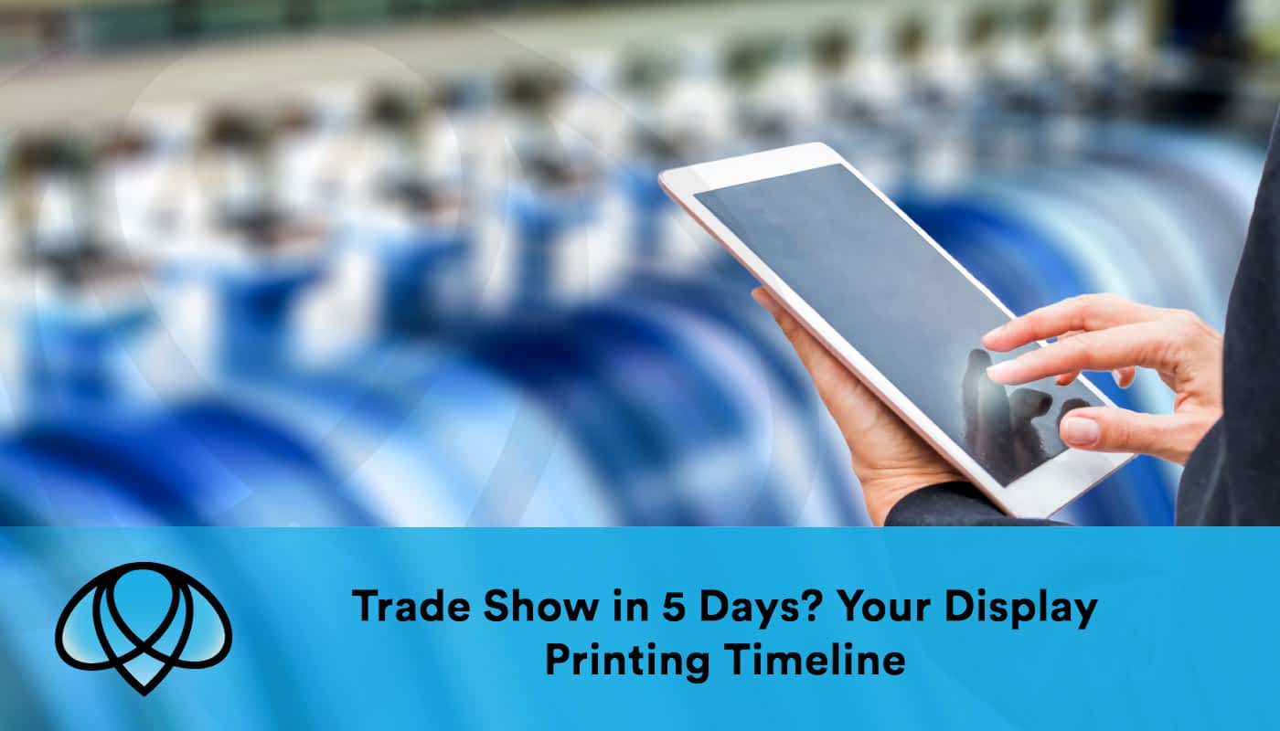 Trade Show in 5 Days? Your Display Printing Timeline - trade show displays Los Angeles - trade show display printing Los Angeles - What materials are best for trade show display printing - What types of printing are used for trade show displays