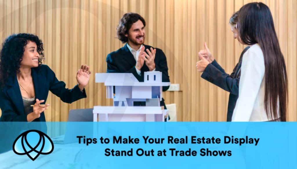 Tips to Make Your Real Estate Display Stand Out at Trade Shows - trade show displays Los Angeles - trade show display printing Los Angeles